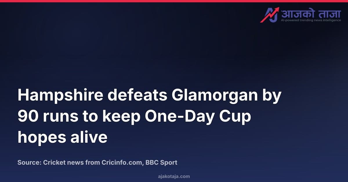 Hampshire defeats Glamorgan by 90 runs to keep One-Day Cup hopes alive