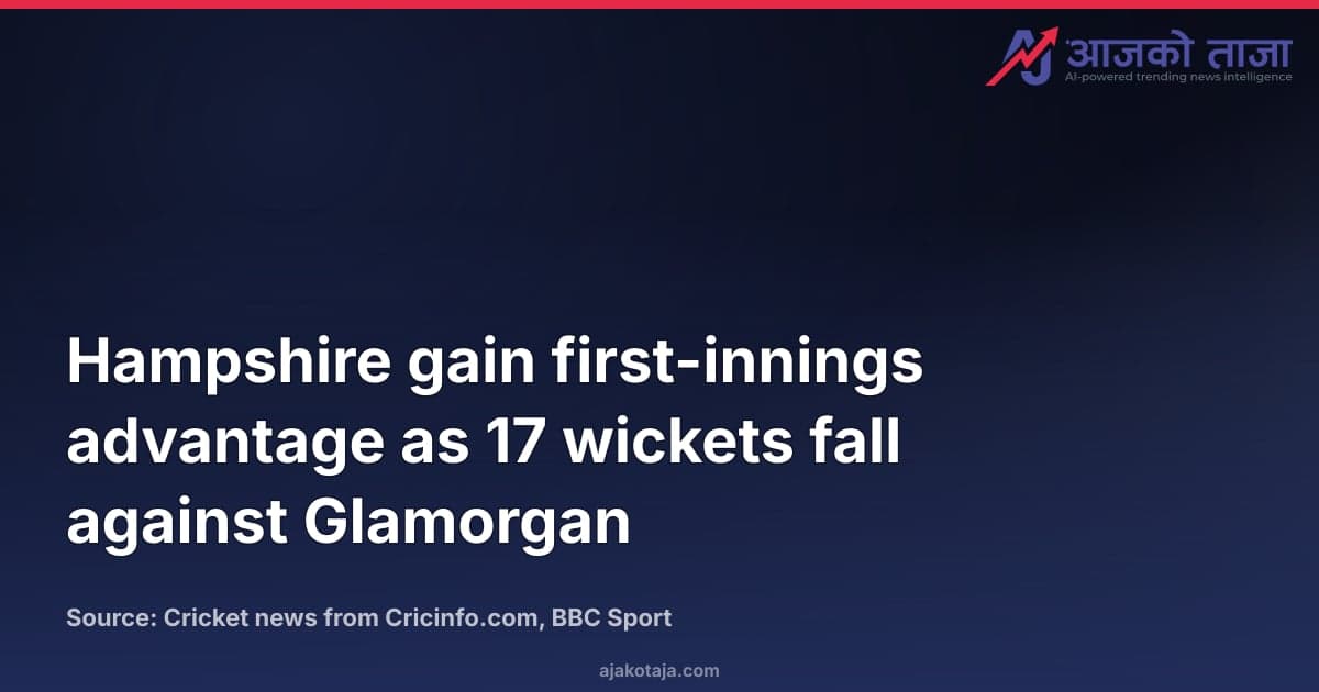 Hampshire gain first-innings advantage as 17 wickets fall against Glamorgan
