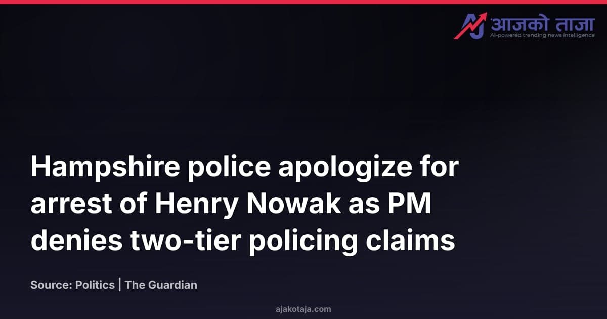 Hampshire police apologize for arrest of Henry Nowak as PM denies two-tier policing claims