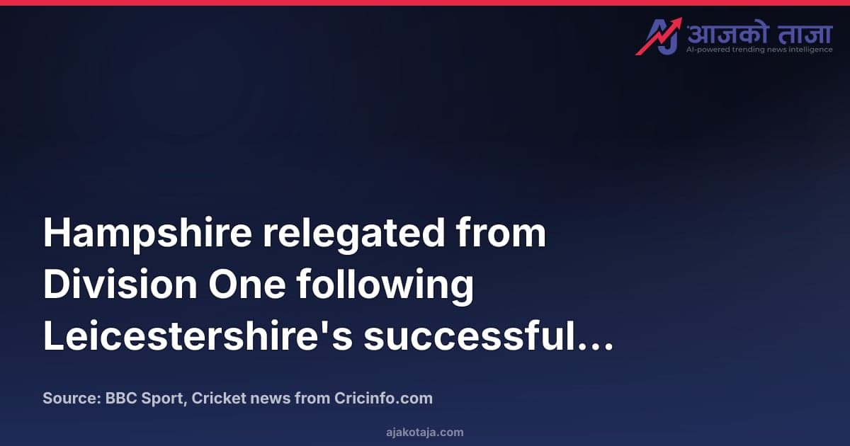 Hampshire relegated from Division One following Leicestershire's successful 334-run chase