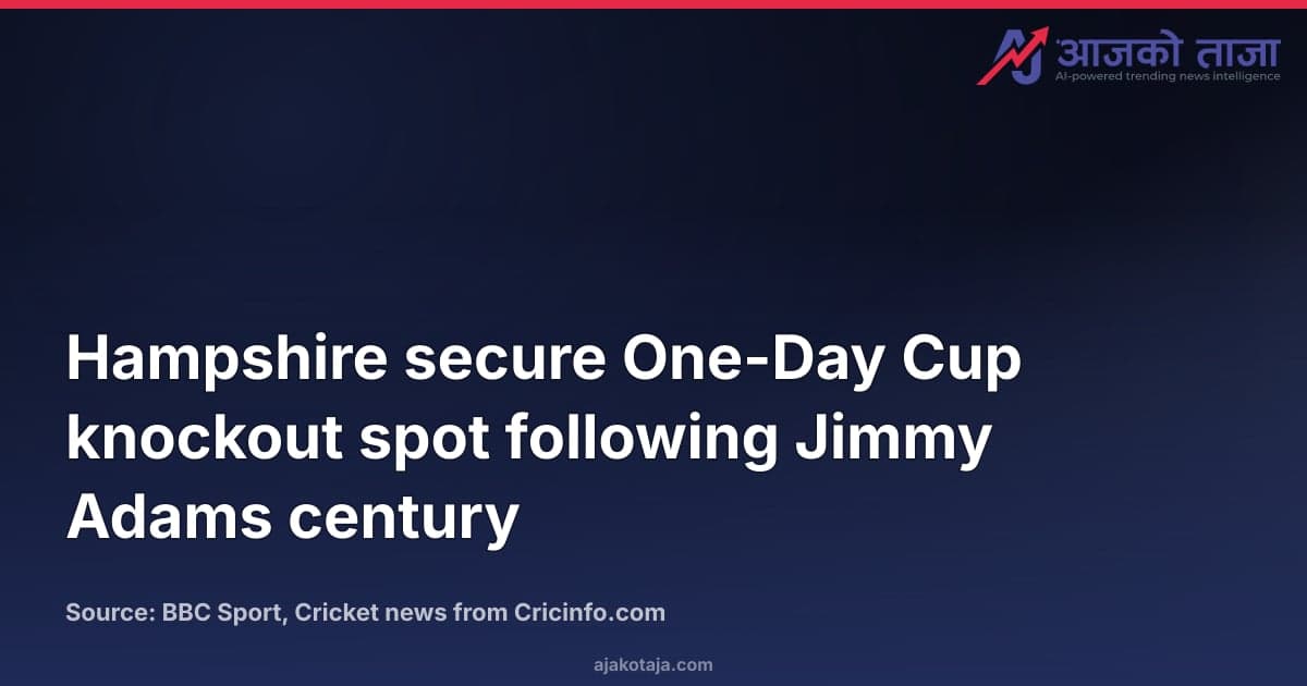Hampshire secure One-Day Cup knockout spot following Jimmy Adams century
