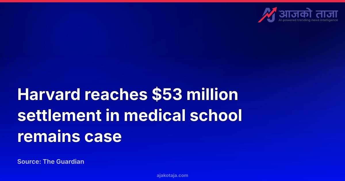 Harvard reaches $53 million settlement in medical school remains case
