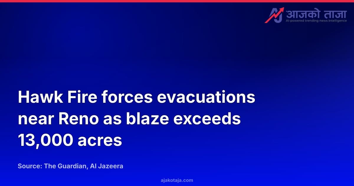 Hawk Fire forces evacuations near Reno as blaze exceeds 13,000 acres