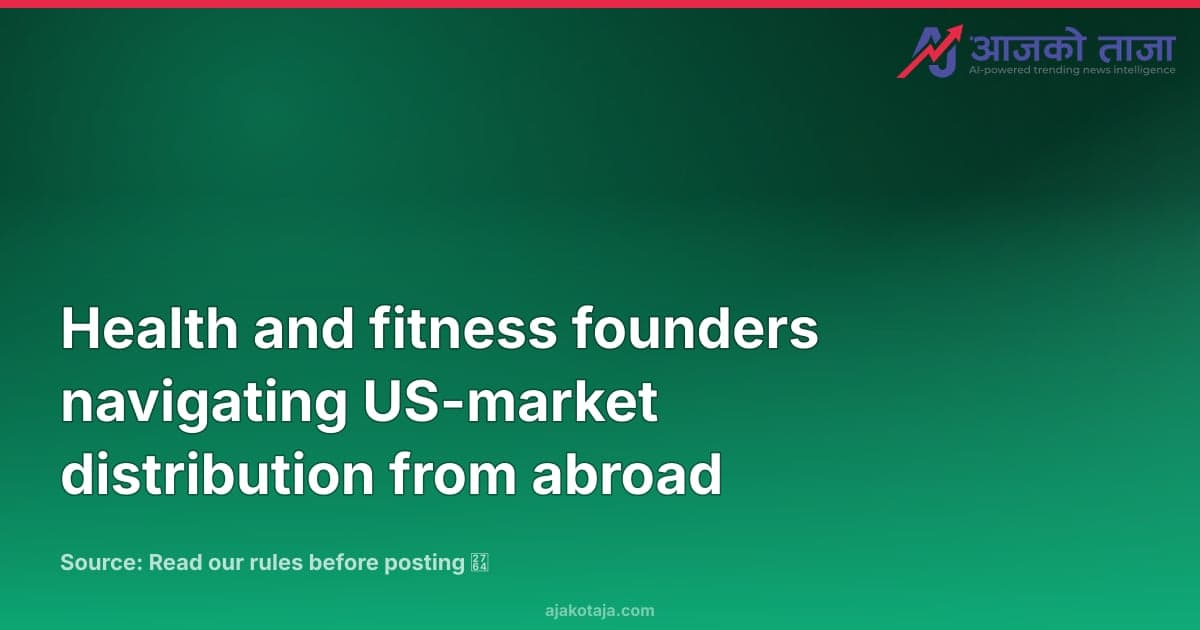 Health and fitness founders navigating US-market distribution from abroad
