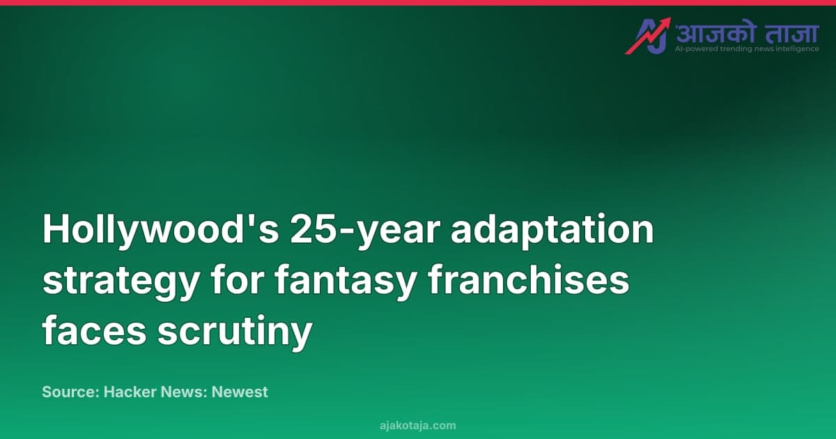Hollywood's 25-year adaptation strategy for fantasy franchises faces scrutiny