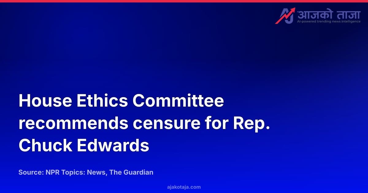 House Ethics Committee recommends censure for Rep. Chuck Edwards