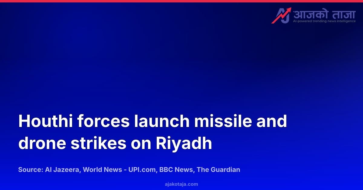 Houthi forces launch missile and drone strikes on Riyadh