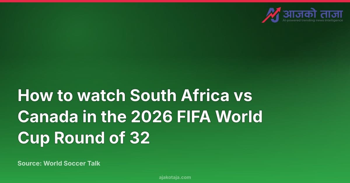 How to watch South Africa vs Canada in the 2026 FIFA World Cup Round of 32