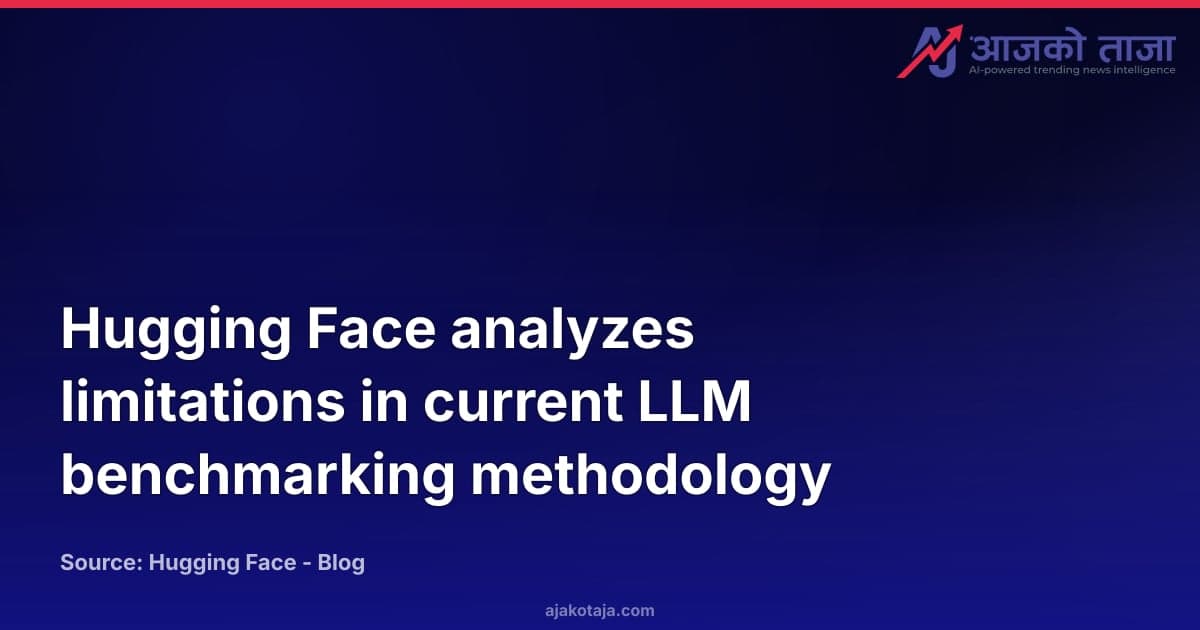 Hugging Face analyzes limitations in current LLM benchmarking methodology