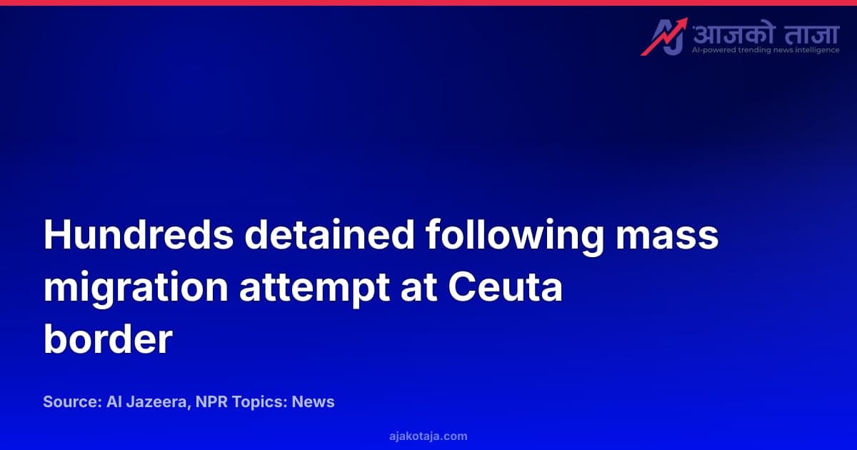 Hundreds detained following mass migration attempt at Ceuta border