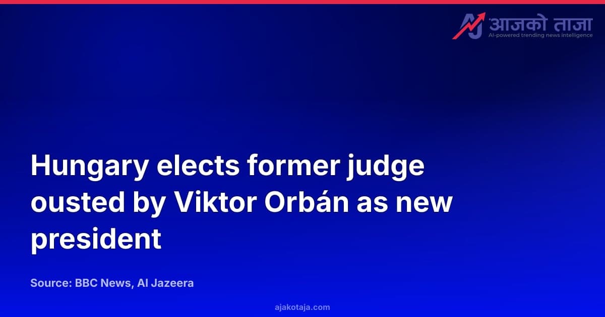 Hungary elects former judge ousted by Viktor Orbán as new president