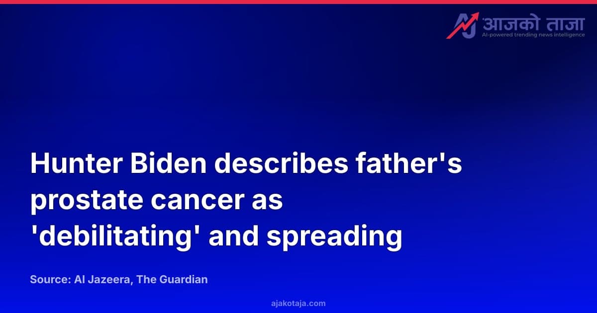 Hunter Biden describes father's prostate cancer as 'debilitating' and spreading