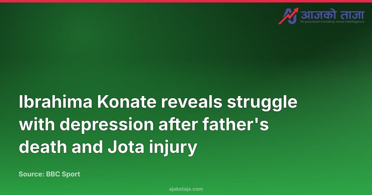 Ibrahima Konate reveals struggle with depression after father's death and Jota injury