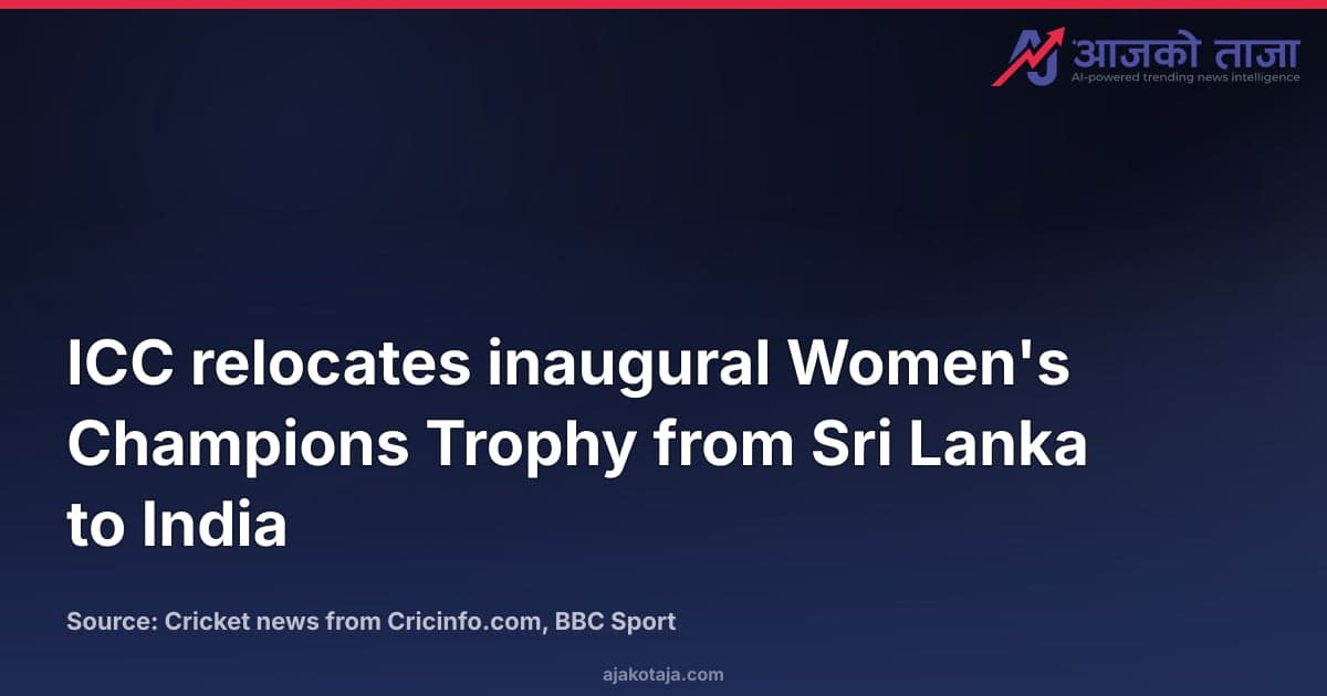 ICC relocates inaugural Women's Champions Trophy from Sri Lanka to India
