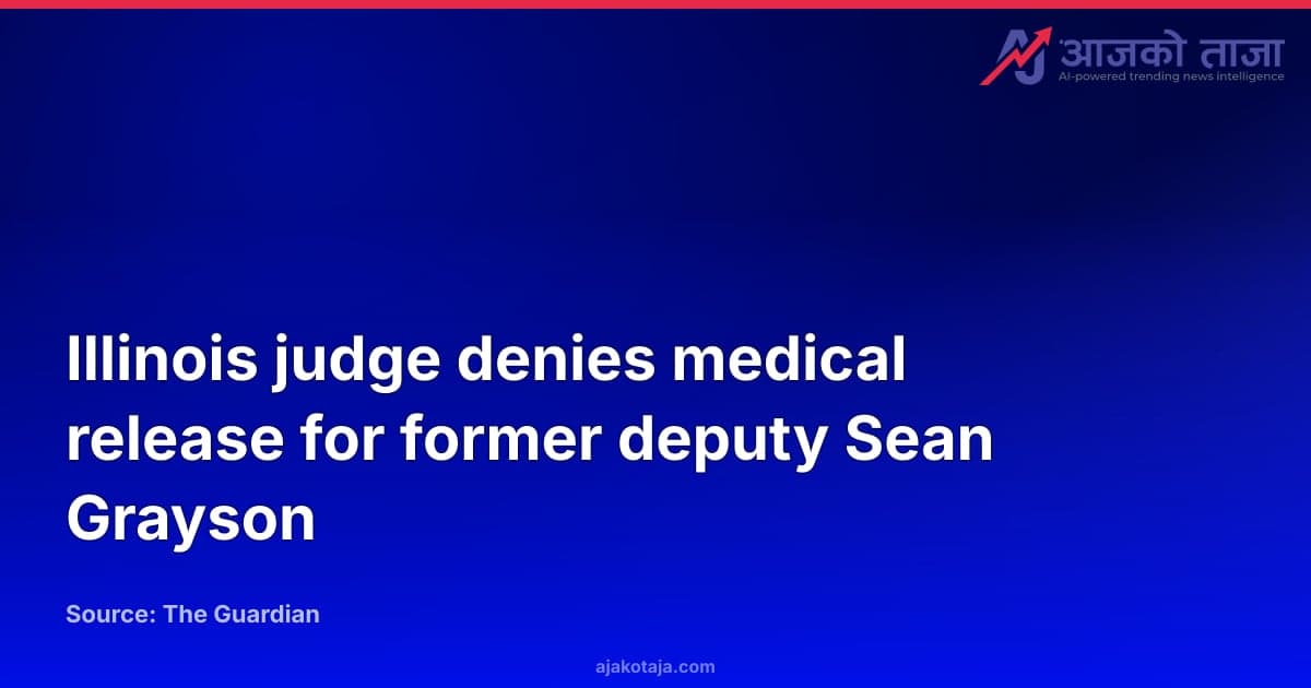Illinois judge denies medical release for former deputy Sean Grayson