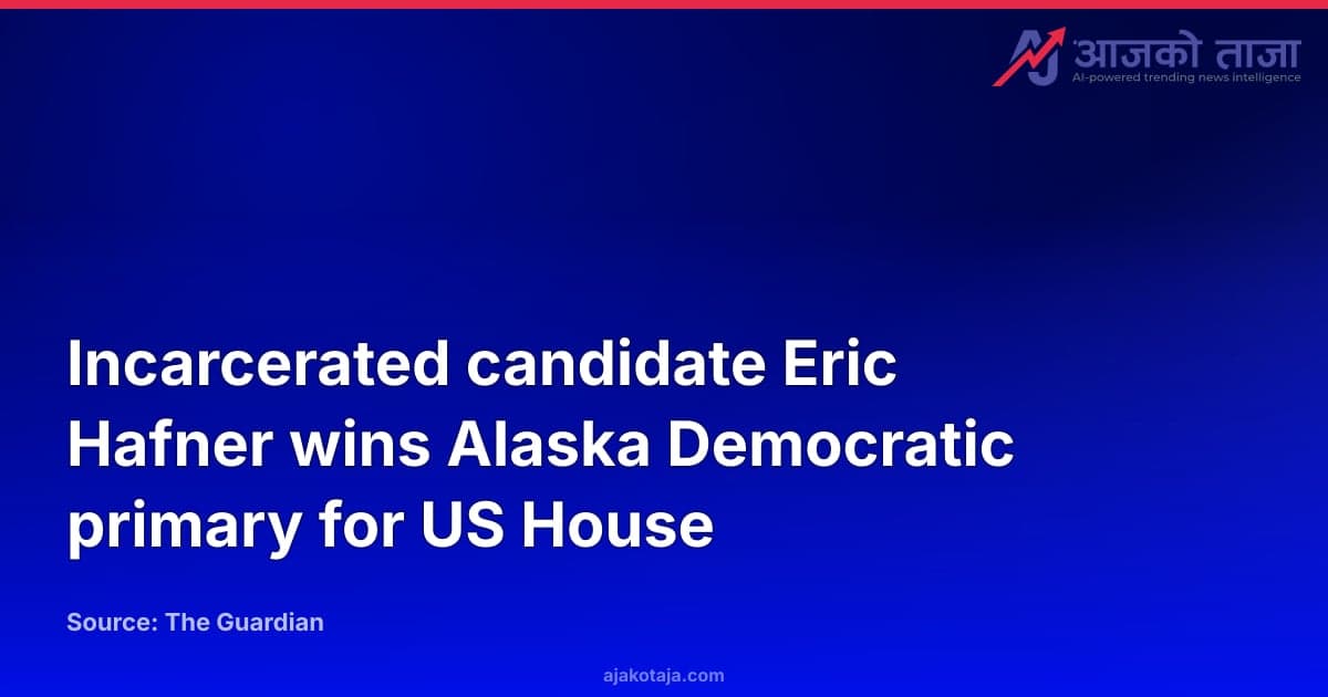 Incarcerated candidate Eric Hafner wins Alaska Democratic primary for US House