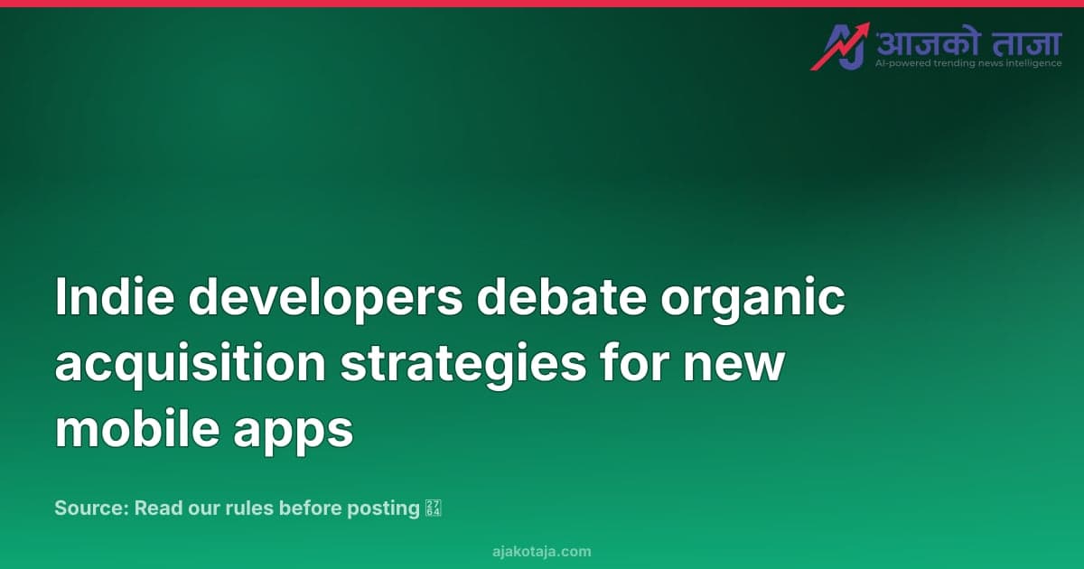 Indie developers debate organic acquisition strategies for new mobile apps