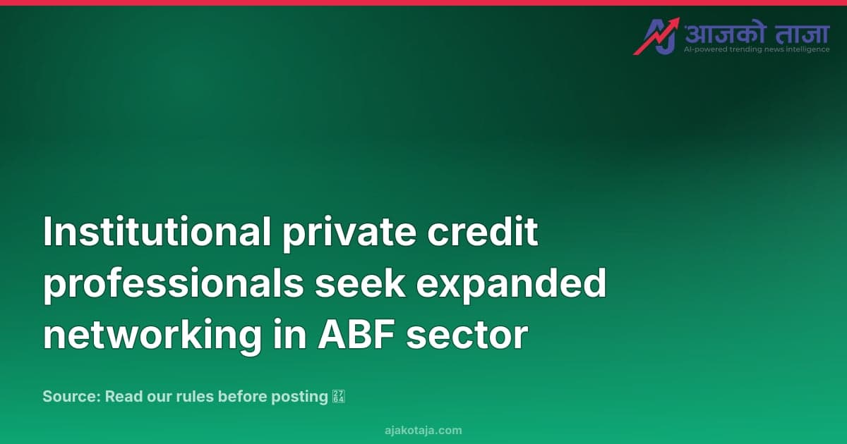 Institutional private credit professionals seek expanded networking in ABF sector