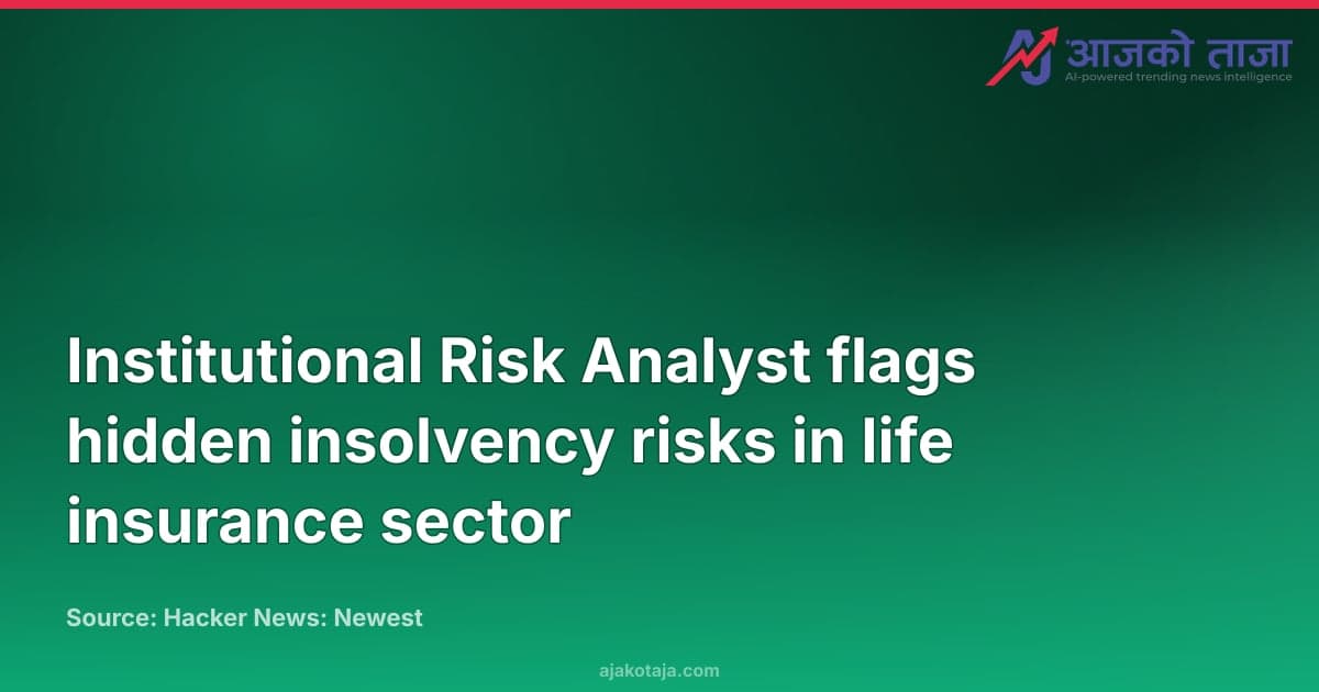 Institutional Risk Analyst flags hidden insolvency risks in life insurance sector