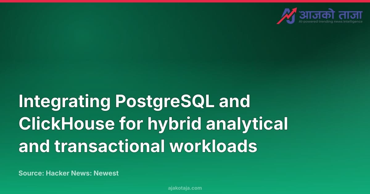 Integrating PostgreSQL and ClickHouse for hybrid analytical and transactional workloads