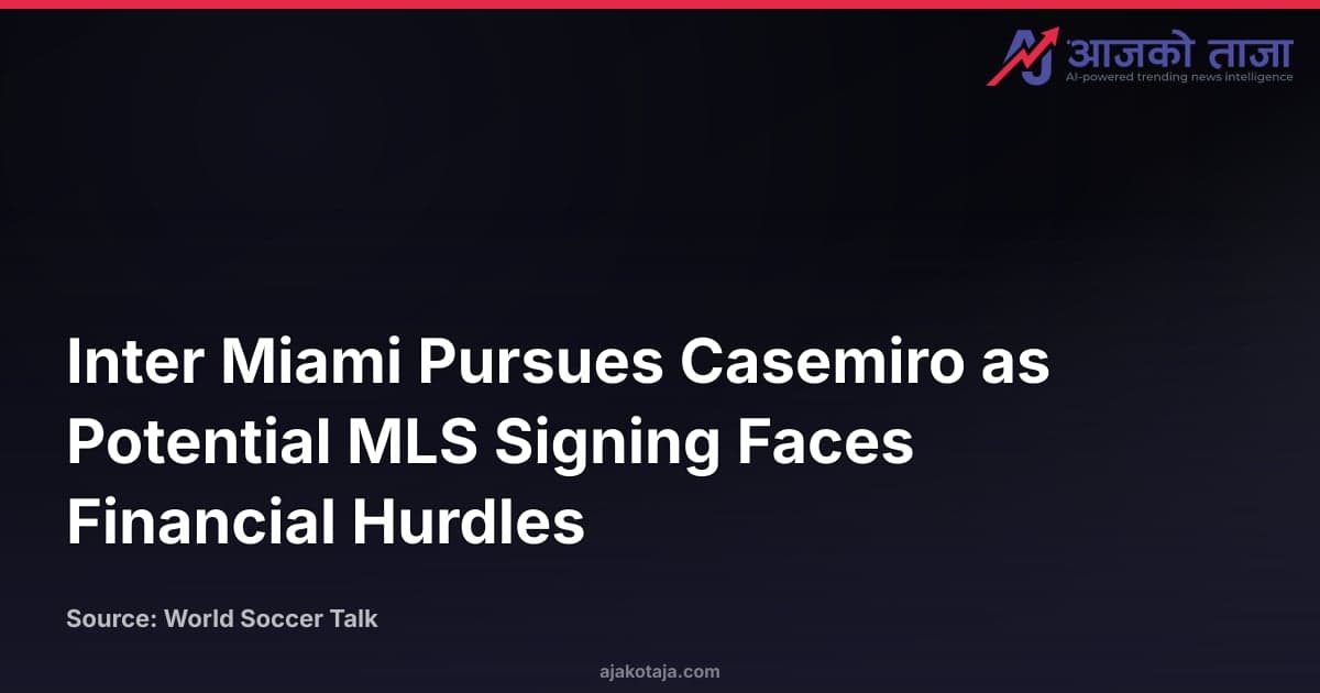 Inter Miami Pursues Casemiro as Potential MLS Signing Faces Financial Hurdles