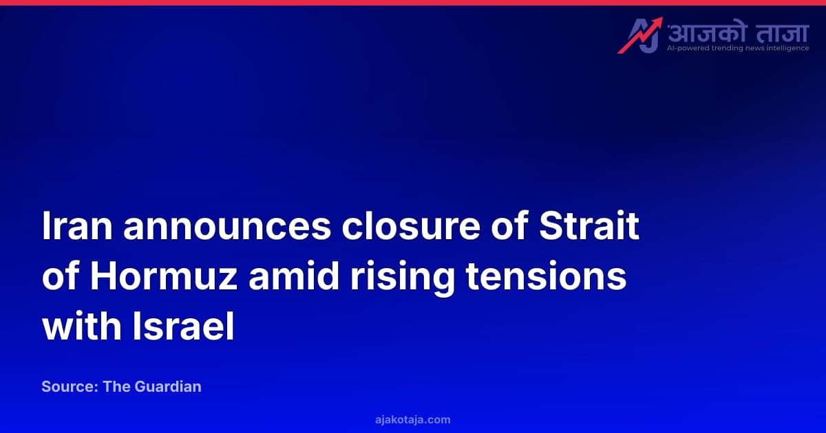 Iran announces closure of Strait of Hormuz amid rising tensions with Israel