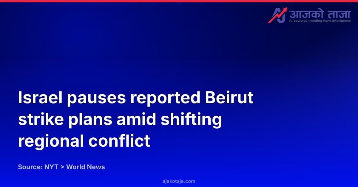 Israel pauses reported Beirut strike plans amid shifting regional conflict