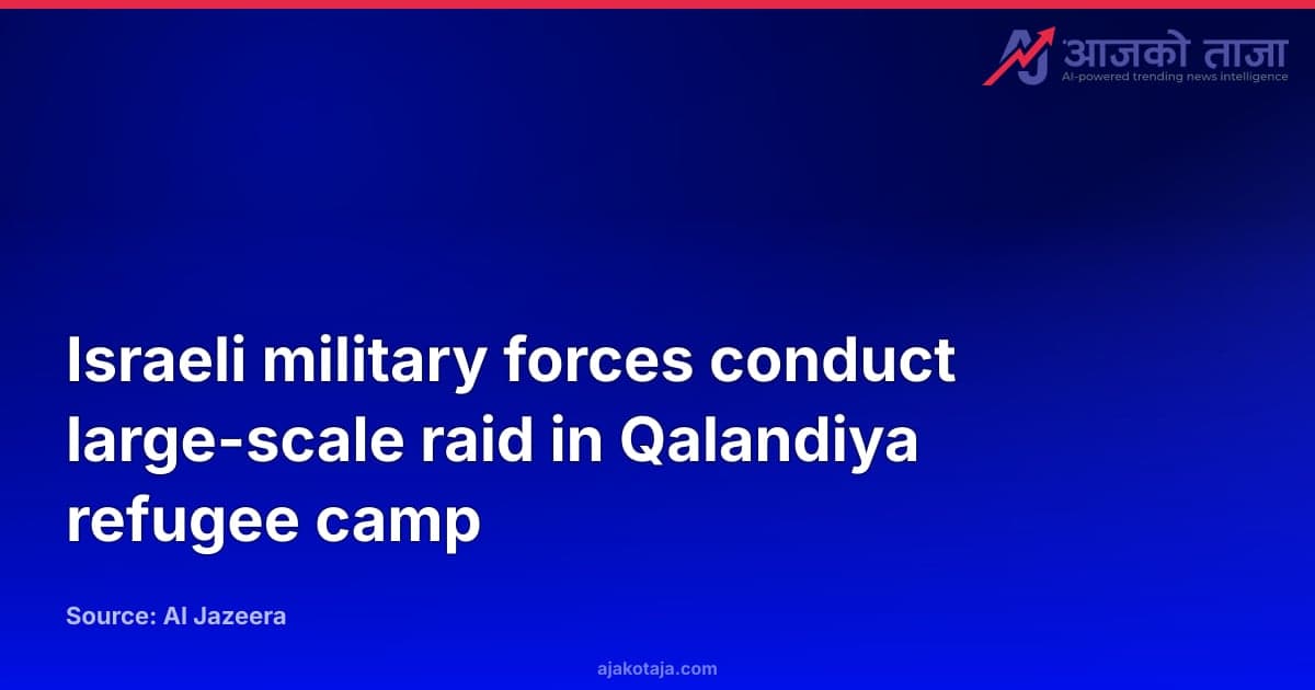 Israeli military forces conduct large-scale raid in Qalandiya refugee camp