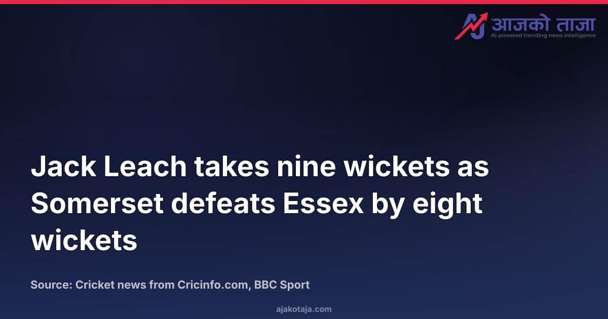 Jack Leach takes nine wickets as Somerset defeats Essex by eight wickets
