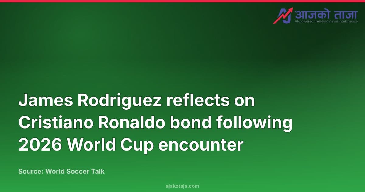 James Rodriguez reflects on Cristiano Ronaldo bond following 2026 World Cup encounter