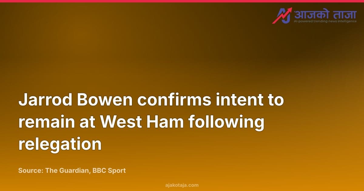 Jarrod Bowen confirms intent to remain at West Ham following relegation