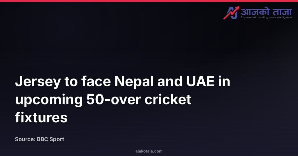 Jersey to face Nepal and UAE in upcoming 50-over cricket fixtures