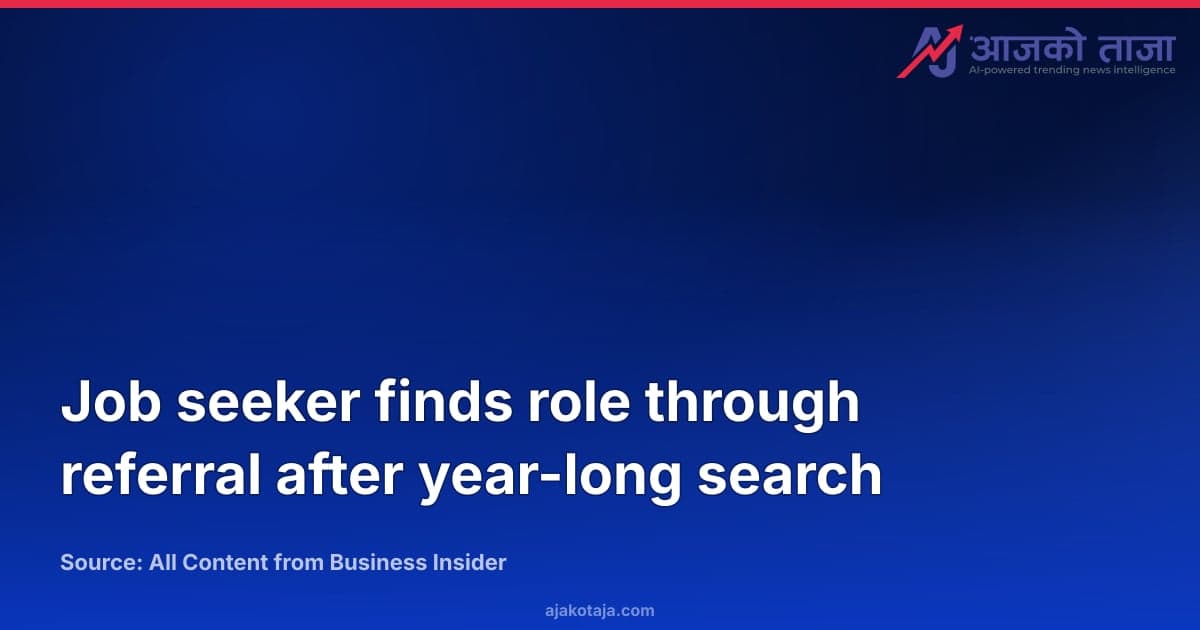 Job seeker finds role through referral after year-long search