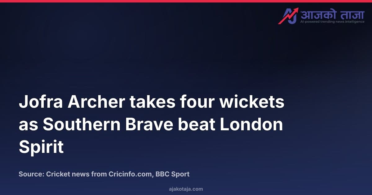 Jofra Archer takes four wickets as Southern Brave beat London Spirit