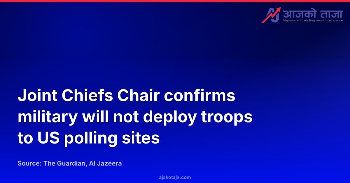 Joint Chiefs Chair confirms military will not deploy troops to US polling sites