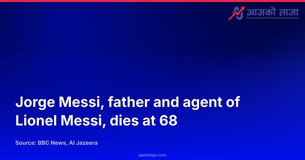 Jorge Messi, father and agent of Lionel Messi, dies at 68