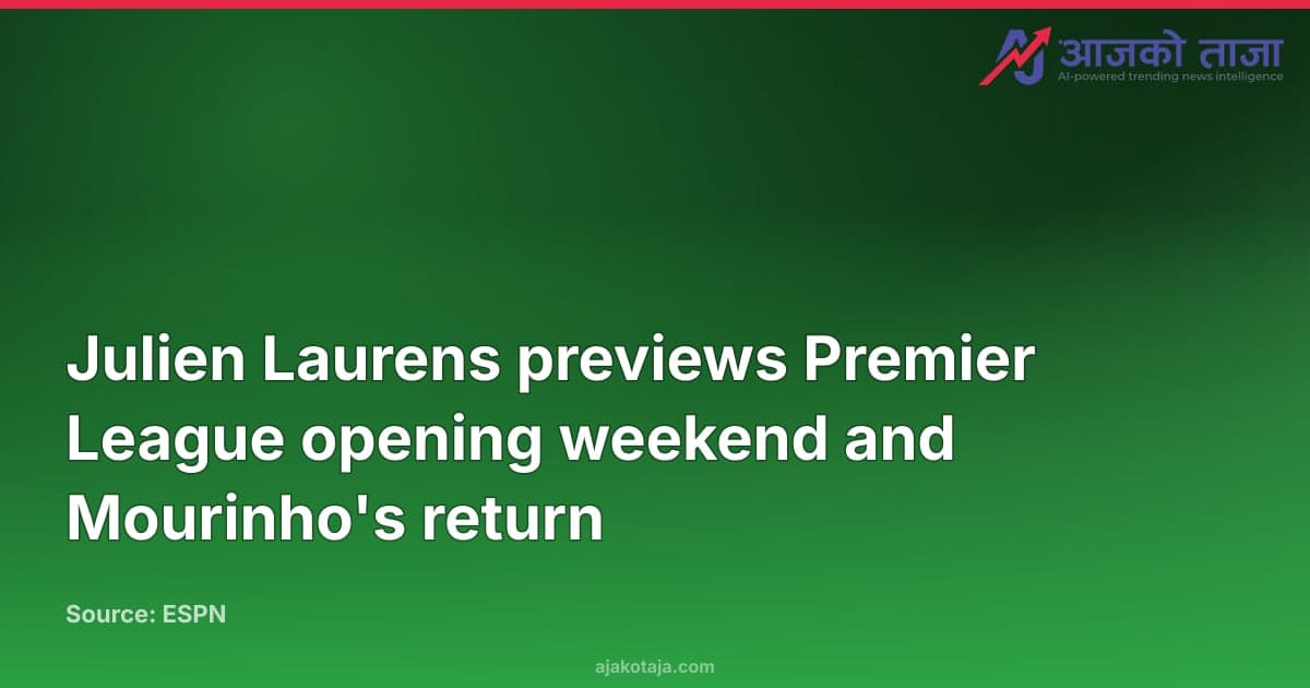 Julien Laurens previews Premier League opening weekend and Mourinho's return