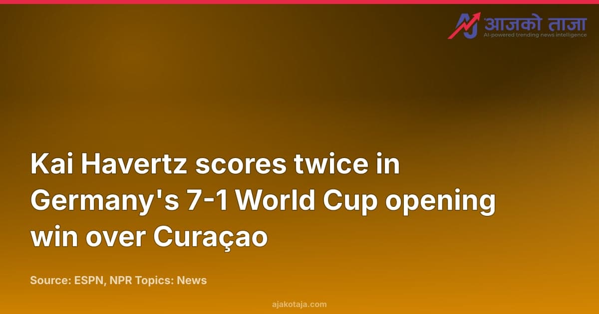 Kai Havertz scores twice in Germany's 7-1 World Cup opening win over Curaçao