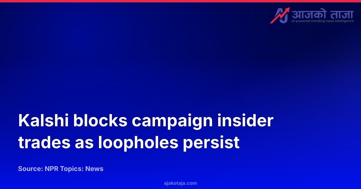 Kalshi blocks campaign insider trades as loopholes persist
