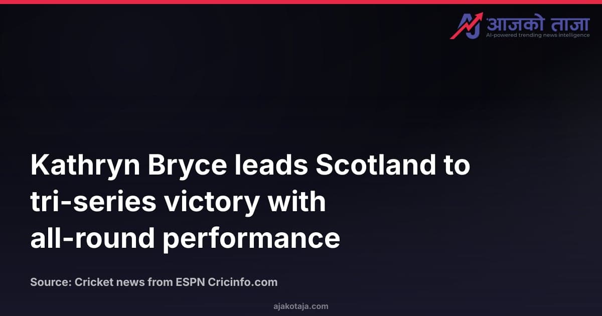 Kathryn Bryce leads Scotland to tri-series victory with all-round performance