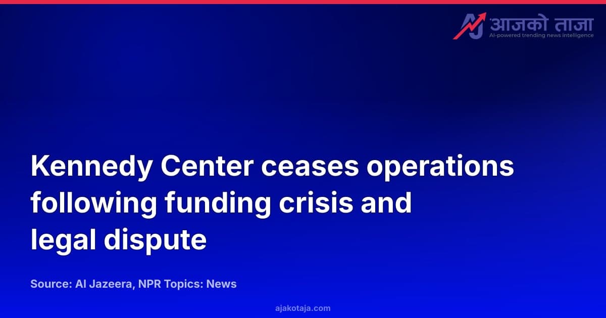 Kennedy Center ceases operations following funding crisis and legal dispute