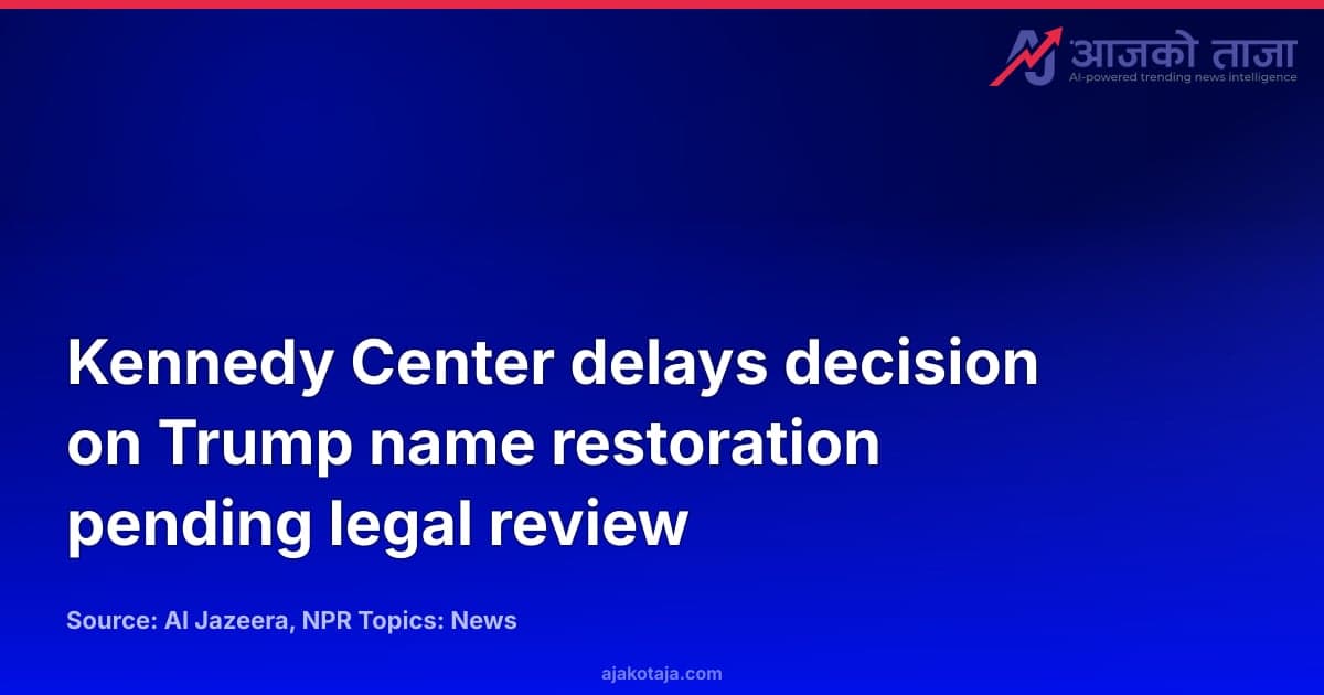 Kennedy Center delays decision on Trump name restoration pending legal review