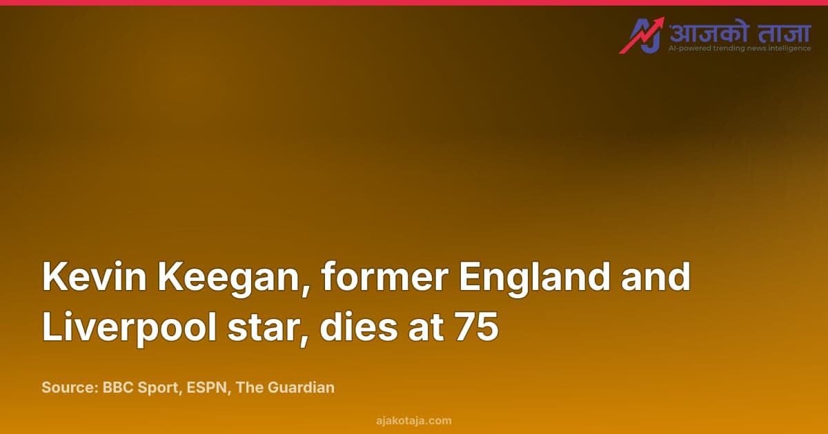 Kevin Keegan, former England and Liverpool star, dies at 75