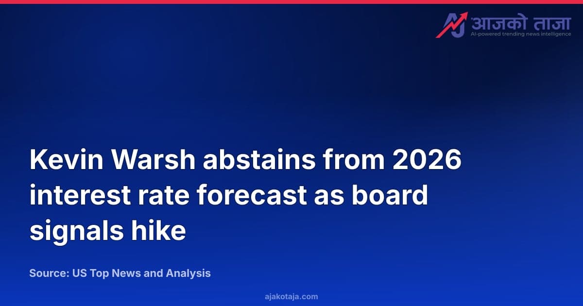 Kevin Warsh abstains from 2026 interest rate forecast as board signals hike