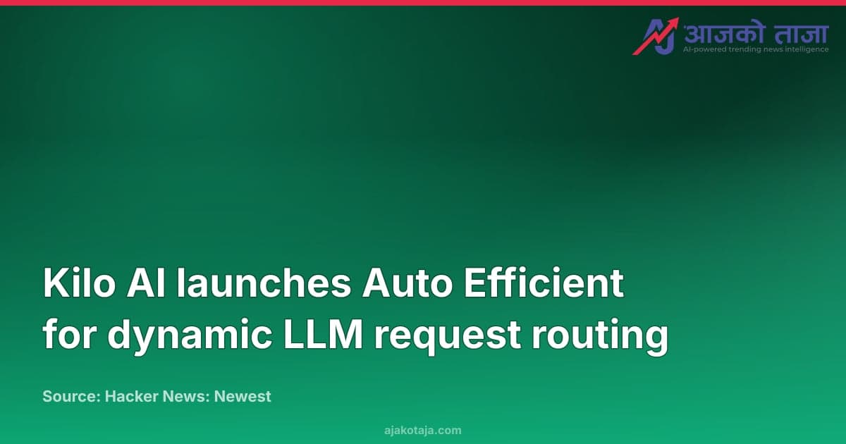 Kilo AI launches Auto Efficient for dynamic LLM request routing