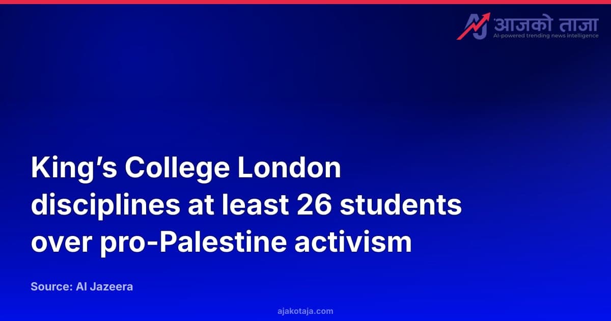 King’s College London disciplines at least 26 students over pro-Palestine activism