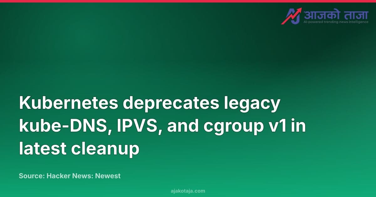 Kubernetes deprecates legacy kube-DNS, IPVS, and cgroup v1 in latest cleanup