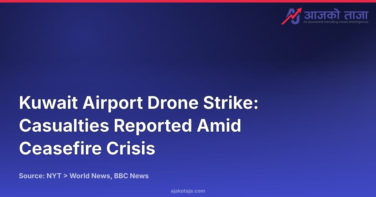 Kuwait Airport Drone Strike: Casualties Reported Amid Ceasefire Crisis