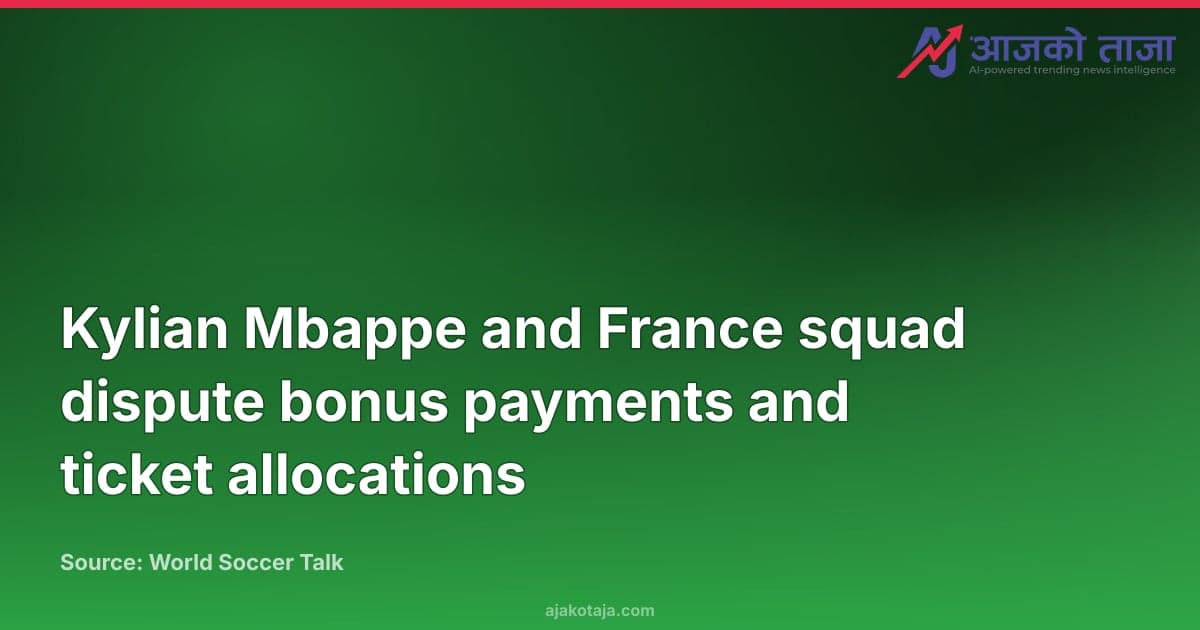 Kylian Mbappe and France squad dispute bonus payments and ticket allocations
