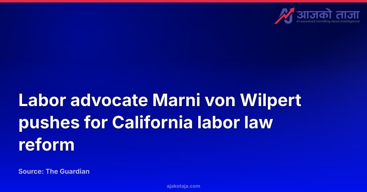 Labor advocate Marni von Wilpert pushes for California labor law reform
